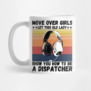 Move Over Girls Let This Old Lady Show You How To Be A Dispatcher Mug